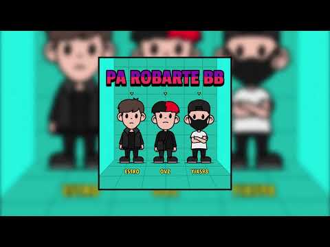 ESTRO PASCAL ➕ YIXS98 ➕ OVZ = Pa Robarte BB [Official Audio]