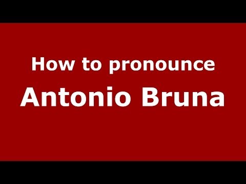 How to pronounce Antonio Bruna (Italian/Italy)  - PronounceNames.com