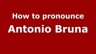 How to pronounce Antonio Bruna