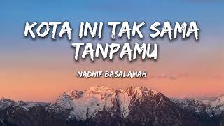 Download lagu Nadhif Basalamah - kota ini tak sama tanpamu (Lirik / Lyrics) mp3