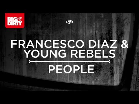 Francesco Diaz &Young Rebels - People (Original Mix) [Big & Dirty Recordings]