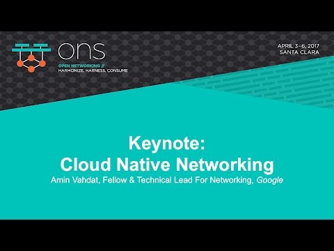 Keynote: Cloud Native Networking- Amin Vahdat, Fellow & Technical Lead For Networking, Google