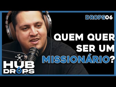 Quem quer ser um missionário? I HUB DROPS - EP 06