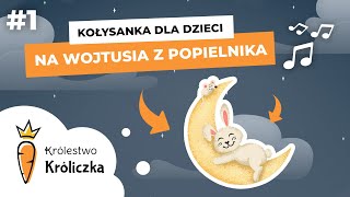 #1 NA WOJTUSIA Z POPIELNIKA🔥-NAJPIĘKNIEJSZE KOŁYSANKI KRÓLICZKA-Kołysanki Dla Dzieci-PIOSENKA+Tekst