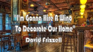I&#39;m Gonna Hire A Wino To Decorate Our Home - With Lyrics - David Frizzell