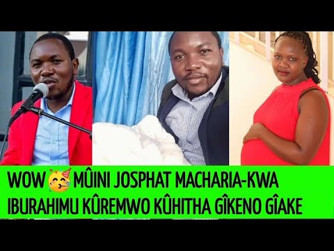 Mûini Josphat Macharia-kwa iburahimu kûihûrwo nî gîkeno kîa mwanya Congratulations🥳