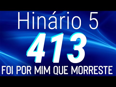 HINO 413 CCB - Foi Por Mim Que Morreste - HINÁRIO 5 COM LETRAS