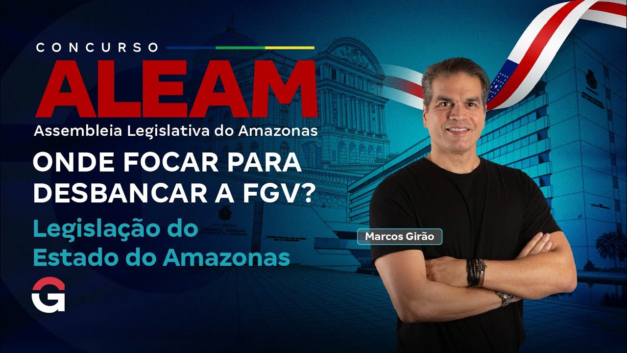 Concurso ALEAM | Onde Focar em Legislação do Estado do Amazonas para Desbancar a FGV?