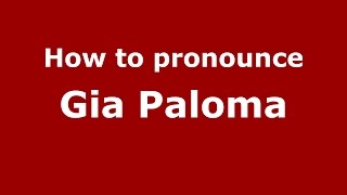 How to pronounce Gia Paloma