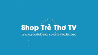 (ShopTreThoTV) Intro kênh youtube ShopTreTho