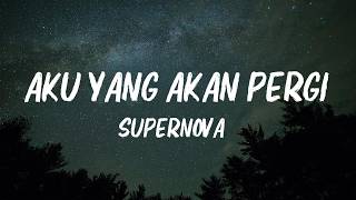 Download lagu Supernova - Aku Yang Akan Pergi ( Lirik ) mp3