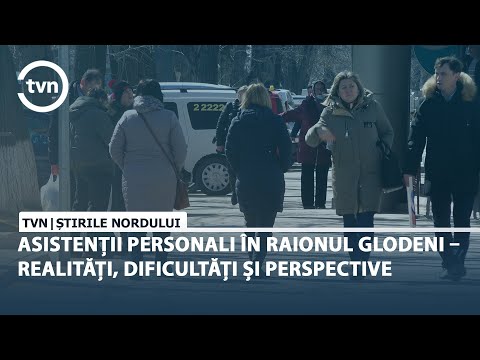 ASISTENȚII PERSONALI ÎN RAIONUL GLODENI – REALITĂȚI, DIFICULTĂȚI ȘI PERSPECTIVE