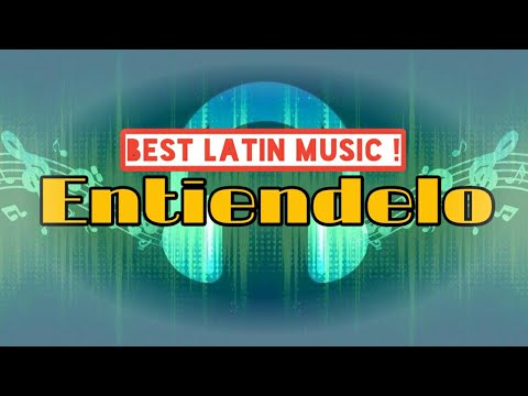 Entiendelo | Best Latin Music