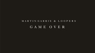 Martin Garrix &amp; Loopers - Game Over (id)