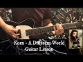 Korn A Different World GUITAR LESSON W TAB