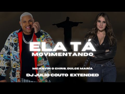 MC Kevin O Chris feat. Dulce María - Ela Tá Movimentando (DJ Julio Couto Extended)