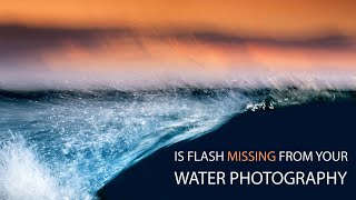 Is Flash Missing From Your Water Photography?
