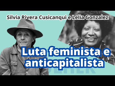 LUTA FEMINISTA ANTICAPITALISTA: Lélia Gonzalez e Silvia Rivera Cusicanqui | Para Onde Vamos?