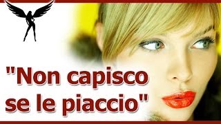 “Non capisco se le piaccio”: come fare a capire se piaci ad una ragazza