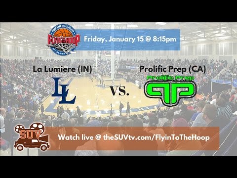 Flyin' To The Hoop:  La Lumiere (IN) vs. Prolific Prep (CA)