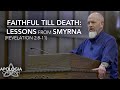 Sermon - Faithful Till Death: Lessons From Smyrna