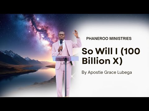 So Will I (100 Billion X) by Apostle Grace Lubega