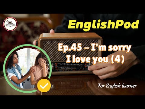 Full Ep.45 - I'm sorry I love you (4) #EnglishPod
