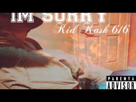 Kid Kash 616-Im Sorry (Official Audio)