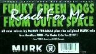Funky Green Dogs From Outer Space - Reach For Me (Murk Mix)