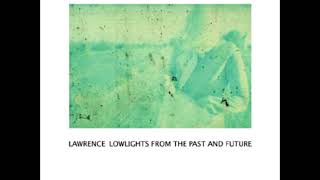 Lawrence  - Lowlights from the past and future (2006)