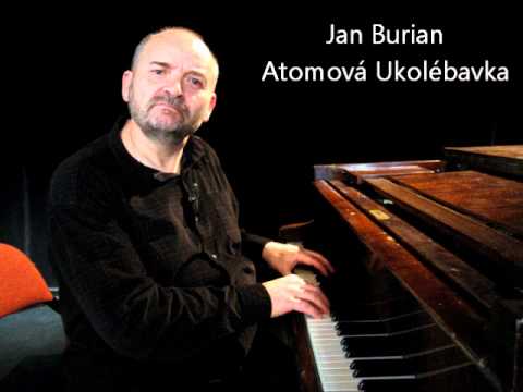 Jan Burian - Atomová ukolébavka