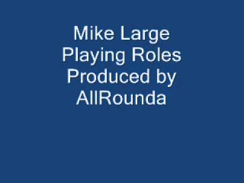 Mike Large   Playing Roles