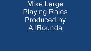 Mike Large   Playing Roles