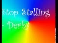 Derby - Stop Stalling