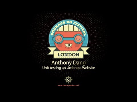 Anthony Dang - Unit testing an Umbraco website - Umbraco UK Festival 2013