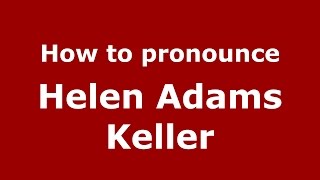 How to pronounce Helen Adams Keller
