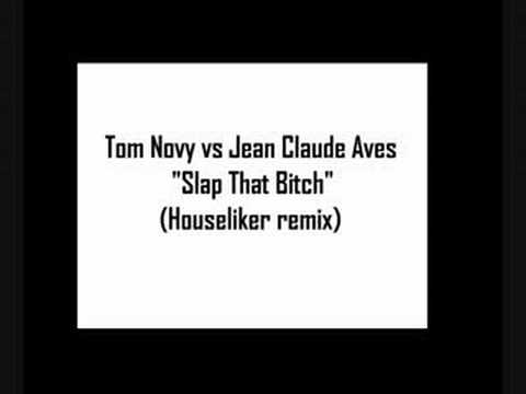 Tom Novy vs J. C. Aves - Slap That Bitch (Houseliker remix)