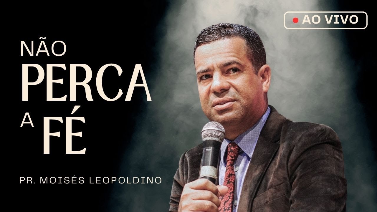 NÃO PERCA A FÉ  - Pr. Moisés Leopoldino