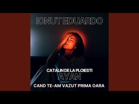 Cand te-am vazut prima oara (feat. Catalin de la Ploiesti, Ayan)