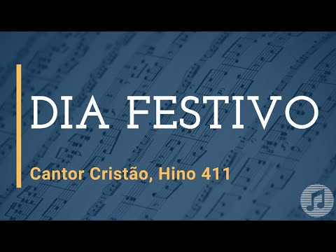 Cantor Cristão, Hino 411 "Dia Festivo"