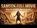 Samson Full Movie 2025 The Strongest Man In The Bible