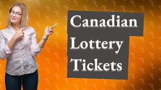Can a Canadian buy a lottery ticket?