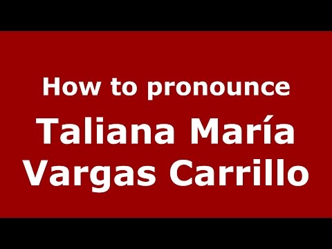 How to pronounce Taliana María Vargas Carrillo (Colombian Spanish/Colombia)  - PronounceNames.com
