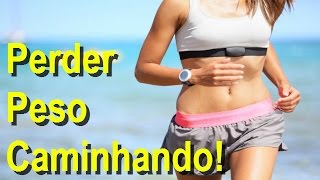Como Perder Peso, fazendo caminhada de forma correta