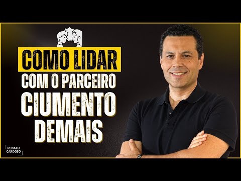 COMO LIDAR COM O PARCEIRO CIUMENTO DEMAIS