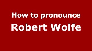 How to pronounce Robert Wolfe