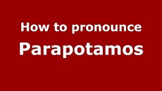 How to pronounce Parapotamos