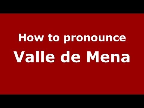 How to pronounce Valle de Mena (Spanish/Spain) - PronounceNames.com