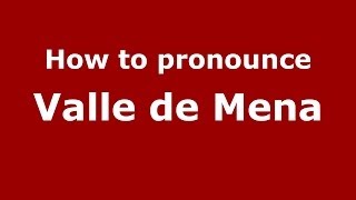 How to pronounce Valle De Mena
