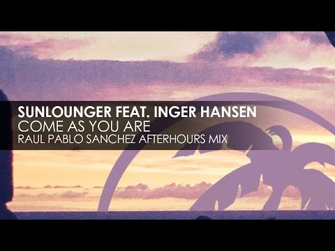 Sunlounger featuring Inger Hansen - Come As You Are (Raul Pablo Sanchez Afterhours Mix)